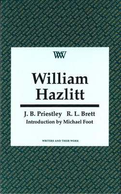 William Hazlitt - Brett, R L, and Priestley, J B, and Foot, Michael (Introduction by)