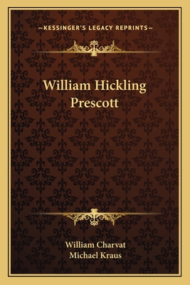 William Hickling Prescott - Charvat, William, Professor, and Kraus, Michael