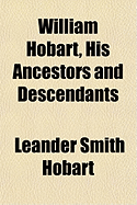 William Hobart, His Ancestors and Descendants