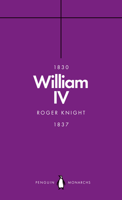 William IV (Penguin Monarchs): A King at Sea - Knight, Roger