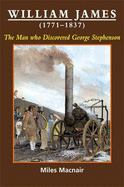 William James (1771-1837) the Man Who Discovered George Stephenson