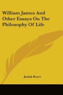 William James And Other Essays On The Philosophy Of Life