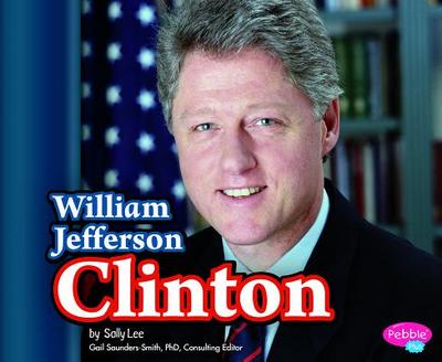 William Jefferson Clinton - Lee, Sally, and Blackford, Sheila (Consultant editor)