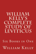 William Kelly?s Complete Study of Leviticus: Six Books in One