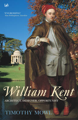 William Kent: Architect, Designer, Opportunist - Mowl, Tim