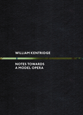 William Kentridge: Notes Towards a Model Opera - Kentridge, William, and Marta, Karen (Editor), and Murck, Alfreda (Text by)