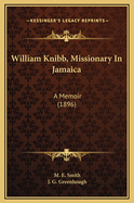 William Knibb, Missionary in Jamaica: A Memoir (1896)