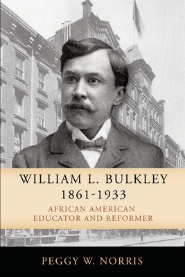 William L. Bulkley, 1861-1933: African American Educator and Reformer - Norris, Peggy W