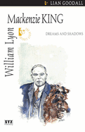 William Lyon MacKenzie King: Dreams and Shadows