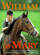William & Mary: The Story of Mary King and King William, the World's Most Successful Eventing Partnership