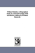 William McKinley; A Biographical Study, by A.Elwood Corning; With Introductory Address by President Roosevelt.