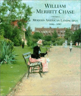 William Merritt Chase : modern American landscapes, 1886-1890