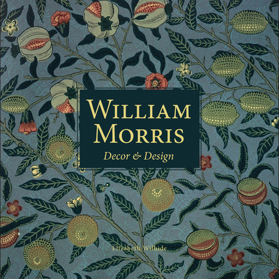 William Morris: Decor and Design - Wilhide, Elizabeth