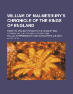 William of Malmesbury's Chronicle of the Kings of England: from the Earliest Period to the Reign of King Stephen