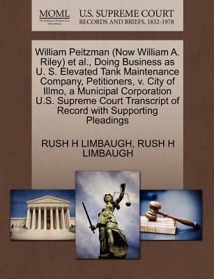 William Peitzman (Now William A. Riley) et al., Doing Business as U. S. Elevated Tank Maintenance Company, Petitioners, V. City of Illmo, a Municipal Corporation U.S. Supreme Court Transcript of Record with Supporting Pleadings - Limbaugh, Rush H