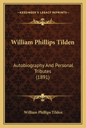 William Phillips Tilden: Autobiography and Personal Tributes (1891)