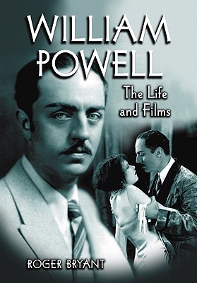 William Powell: The Life and Films - Bryant, Roger