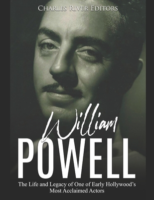 William Powell: The Life and Legacy of One of Early Hollywood's Most Acclaimed Actors - Charles River