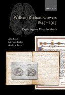 William Richard Gowers 1845-1915: Exploring the Victorian Brain