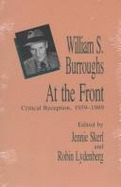 William S. Burroughs at the Front: Critical Reception, 1959 - 1989 - Skerl, Jennie, Dr., PH.D. (Editor), and Lydenberg, Robin, B.A., PH.D. (Editor)