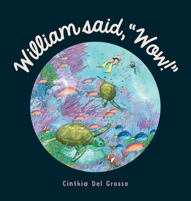 William said, "Wow!": A Story That Explores The Special Relationship Shared by a Boy and His Grandpa. - del Grosso, Cinthia