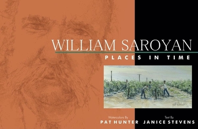 William Saroyan: Places in Time - Stevens, Janice (Text by)