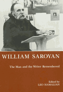 William Saroyan: The Man and the Writer Remembered