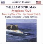 William Schuman: Symphony No. 6; Prayer in a Time of War; New England Triptych