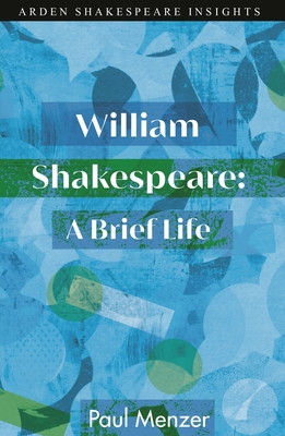 William Shakespeare: A Brief Life - Menzer, Paul, and Holland, Peter (Editor), and Lesser, Zachary (Editor)