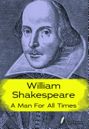 William Shakespeare: A Man for All Times