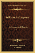 William Shakespeare: His Homes and Haunts (1912)