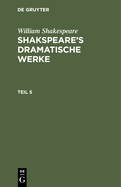 William Shakespeare: Shakspeare's Dramatische Werke. Teil 5