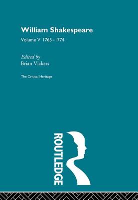 William Shakespeare: The Critical Heritage Volume 5 1765-1774 - Vickers, Brian (Editor)