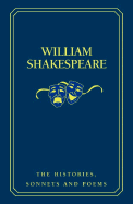 William Shakespeare: The Histories, Sonnets and Poems