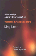 William Shakespeare's King Lear: A Routledge Study Guide and Sourcebook