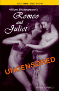 William Shakespeare's Romeo and Juliet Uncensored