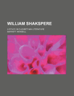 William Shakspere: A Study in Elizabethan Literature