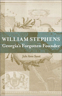 William Stephens: Georgia's Forgotten Founder