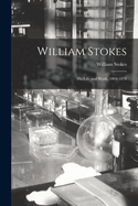 William Stokes: His Life and Work, 1804-1878