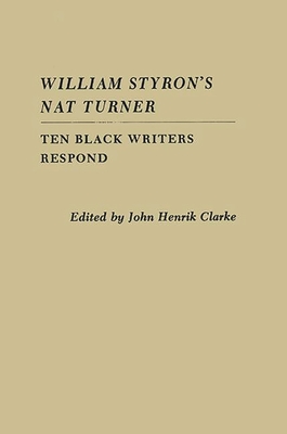 William Styron's Nat Turner: Ten Black Writers Respond - Clarke, John Henrik (Editor)