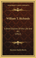 William T. Richards: A Brief Outline of His Life and Art (1912)
