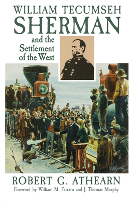 William Tecumseh Sherman and the Settlement of the West - Athearn, Robert G