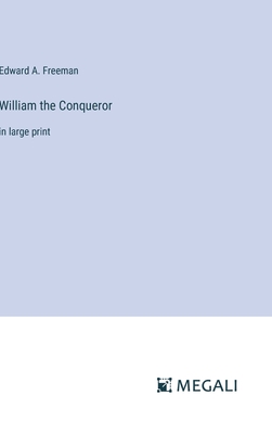 William the Conqueror: in large print - Freeman, Edward a