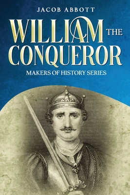 William the Conqueror: Makers of History Series - Abbott, Jacob