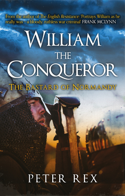 William the Conqueror: The Bastard of Normandy - Rex, Peter