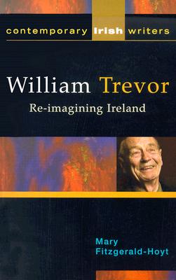 William Trevor: Re-Imagining Ireland - Fitzgerald-Hoyt, Mary