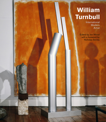 William Turnbull: International Modern Artist - Wood, Jon (Editor), and Nicholas Serota (Foreword by)