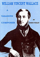 William Vincent Wallace : a vagabond composer - Phelan, Robert