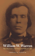 William W. Warren: The Life, Letters, and Times of an Ojibwe Leader