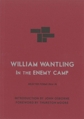 William Wantling: In the Enemy Camp: Selected Poems 1964-74 - Wantling, William, and Moore, Thurston (Foreword by), and Osborne, John (Introduction by)